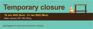 Temporary closure - 5/F, Old Wing, Main Library 16 - 31 January 2022