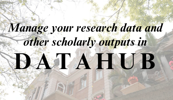Manage your research data and other scholarly outputs in DataHub
