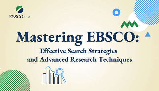 Mastering EBSCO: Effective Search Strategies and Advanced Research Techniques