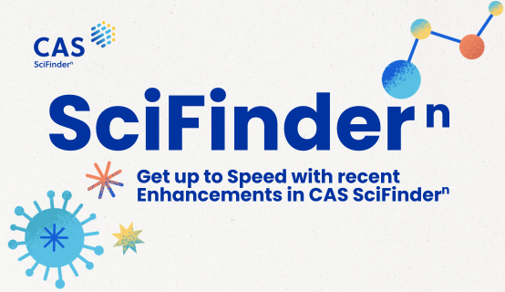 Get up to Speed with recent Enhancements in CAS SciFinder-n